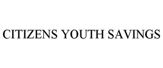 CITIZENS YOUTH SAVINGS