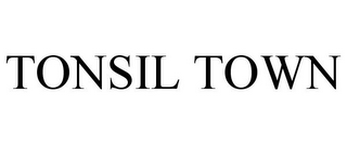 TONSIL TOWN