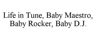 LIFE IN TUNE, BABY MAESTRO, BABY ROCKER, BABY D.J.