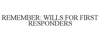 REMEMBER: WILLS FOR FIRST RESPONDERS