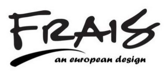 FRAIS AN EUROPEAN DESIGN