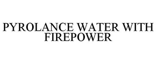 PYROLANCE WATER WITH FIREPOWER