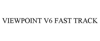 VIEWPOINT V6 FAST TRACK