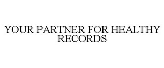 YOUR PARTNER FOR HEALTHY RECORDS