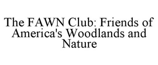 THE FAWN CLUB: FRIENDS OF AMERICA'S WOODLANDS AND NATURE