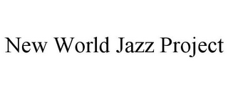 NEW WORLD JAZZ PROJECT