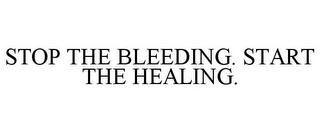 STOP THE BLEEDING. START THE HEALING.