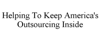 HELPING TO KEEP AMERICA'S OUTSOURCING INSIDE