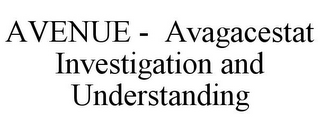 AVENUE - AVAGACESTAT INVESTIGATION AND UNDERSTANDING