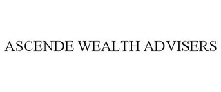 ASCENDE WEALTH ADVISERS