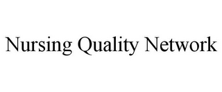 NURSING QUALITY NETWORK