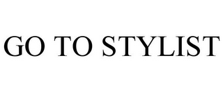 GO TO STYLIST