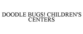 DOODLE BUGS! CHILDREN'S CENTERS