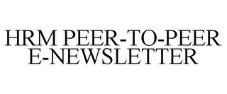 HRM PEER-TO-PEER E-NEWSLETTER