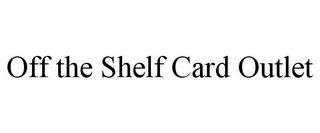 OFF THE SHELF CARD OUTLET