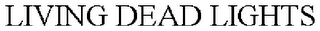 LIVING DEAD LIGHTS