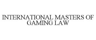 INTERNATIONAL MASTERS OF GAMING LAW