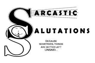 SARCASTIC SALUTATIONS BECAUSE SOMETIMES, THINGS ARE BETTER LEFT UNSAID...