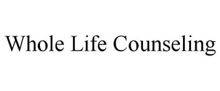 WHOLE LIFE COUNSELING