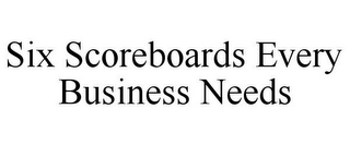 SIX SCOREBOARDS EVERY BUSINESS NEEDS