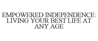 EMPOWERED INDEPENDENCE: LIVING YOUR BEST LIFE AT ANY AGE