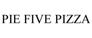 PIE FIVE PIZZA