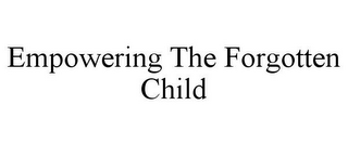 EMPOWERING THE FORGOTTEN CHILD