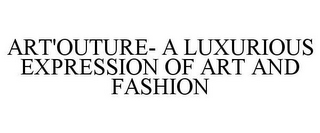 ART'OUTURE- A LUXURIOUS EXPRESSION OF ART AND FASHION