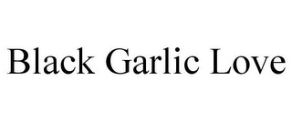 BLACK GARLIC LOVE