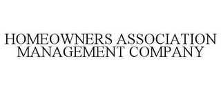 HOMEOWNERS ASSOCIATION MANAGEMENT COMPANY