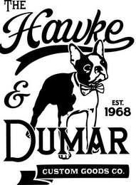 THE HAWKE & DUMAR CUSTOM GOODS CO. EST.1968