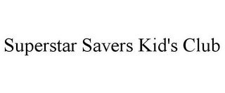 SUPERSTAR SAVERS KID'S CLUB