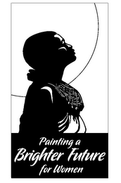 PAINTING A BRIGHTER FUTURE FOR WOMEN