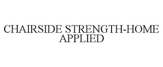CHAIRSIDE STRENGTH-HOME APPLIED