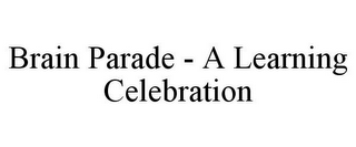 BRAIN PARADE - A LEARNING CELEBRATION