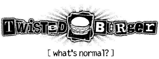 TWISTED BURGER [WHAT'S NORMAL?]