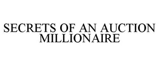 SECRETS OF AN AUCTION MILLIONAIRE