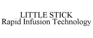 LITTLE STICK RAPID INFUSION TECHNOLOGY