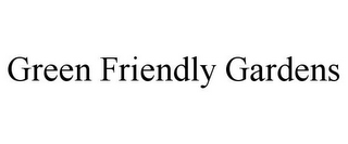 GREEN FRIENDLY GARDENS