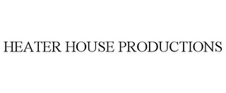 HEATER HOUSE PRODUCTIONS