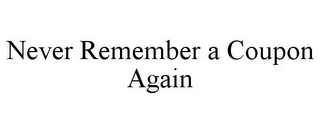 NEVER REMEMBER A COUPON AGAIN