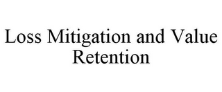 LOSS MITIGATION AND VALUE RETENTION