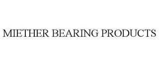 MIETHER BEARING PRODUCTS