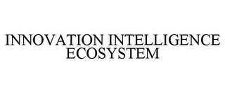 INNOVATION INTELLIGENCE ECOSYSTEM