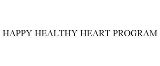 HAPPY HEALTHY HEART PROGRAM