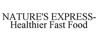 NATURE'S EXPRESS- HEALTHIER FAST FOOD