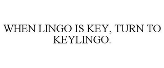 WHEN LINGO IS KEY, TURN TO KEYLINGO.