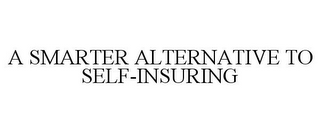 A SMARTER ALTERNATIVE TO SELF-INSURING