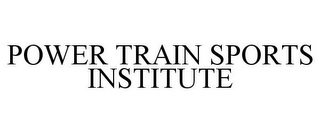 POWER TRAIN SPORTS INSTITUTE