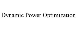 DYNAMIC POWER OPTIMIZATION